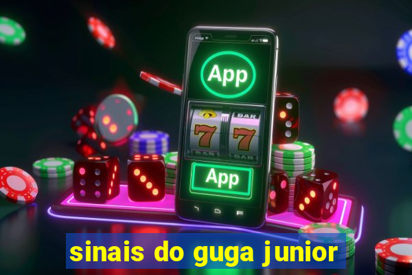 sinais do guga junior